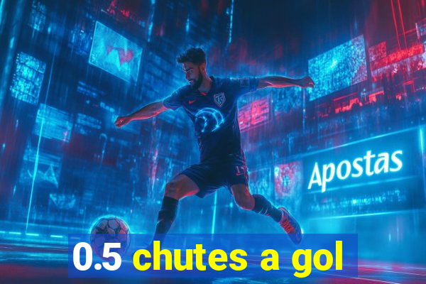 0.5 chutes a gol